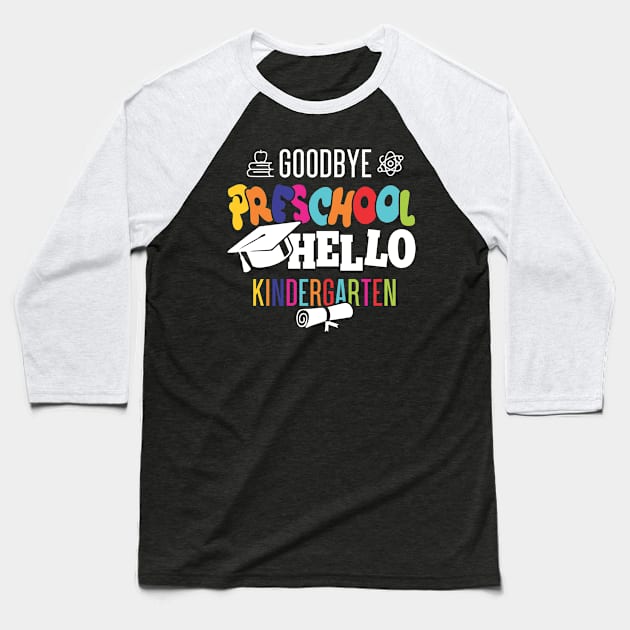 goodbye preschoolgoodbye preschool hello kindergarten Baseball T-Shirt by busines_night